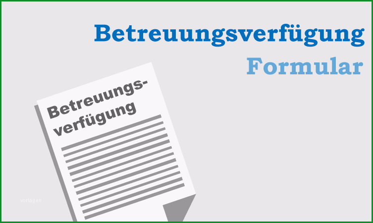 runterladen betreuungsverfuegung formular